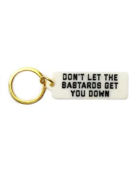 Don't Let The Bastards Get You Down Keychain